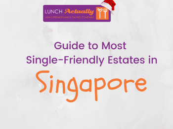 Guide to Most Single-Friendly Estates in Singapore!