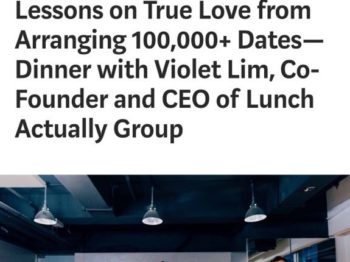 Time Auction on Medium – Lessons on True Love from Arranging 100,000+ Dates— Dinner with Violet Lim, Co-Founder and CEO of Lunch Actually Group